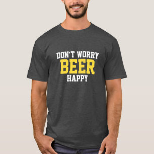 Don't Worry Beer Happy T-Shirt