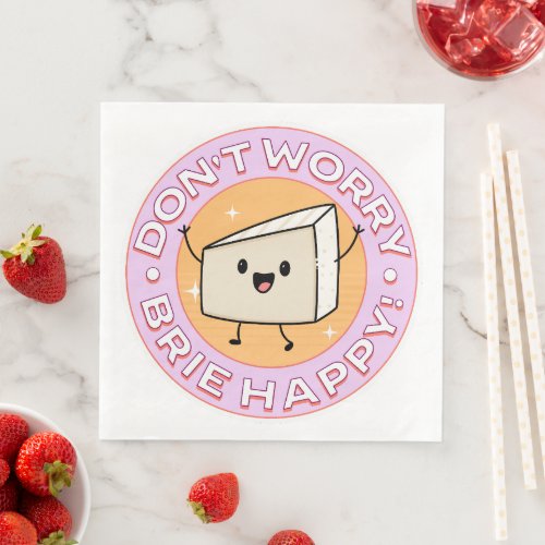 Don't Worry Brie Happy Cheese Paper Dinner Napkins