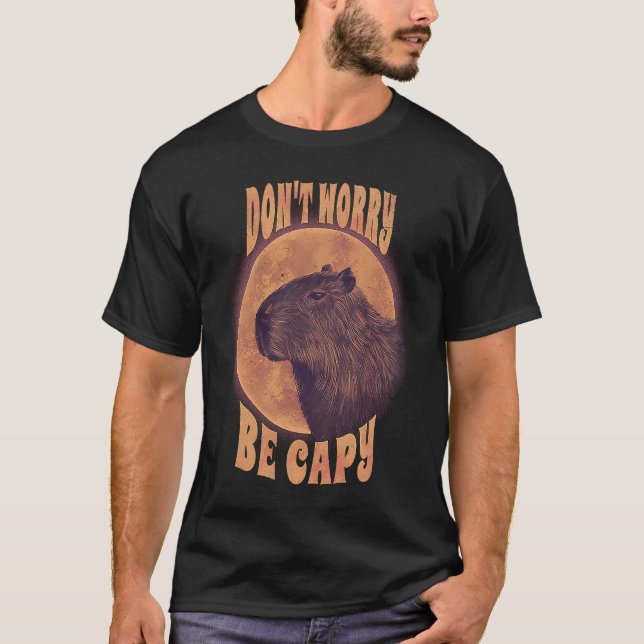 Dont Worry Capy  Animal Pun Capybara Sarcastic T-Shirt (Front)