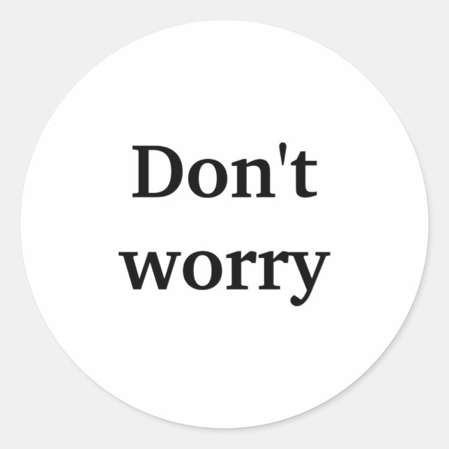 Dont Worry  Classic Round Sticker (Front)