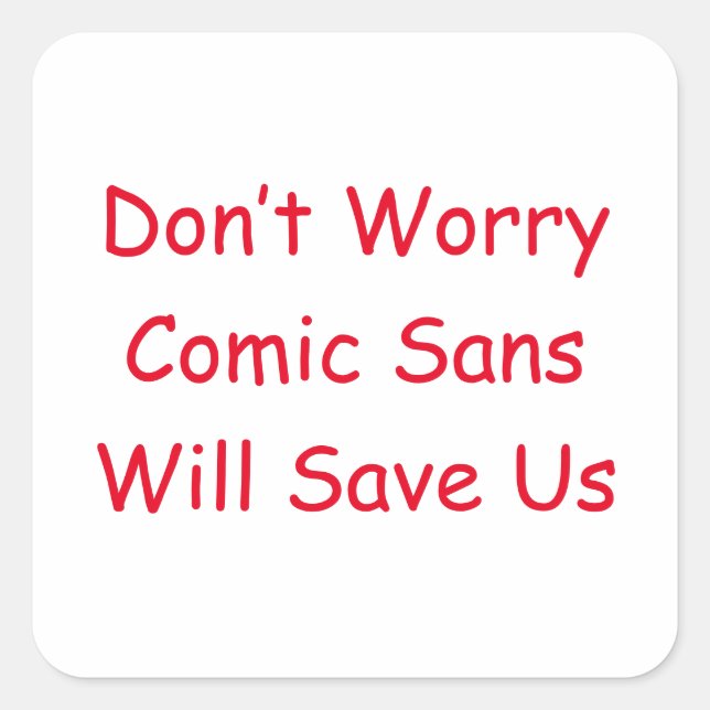 Don't Worry Comic Sans Will Save Us Square Sticker (Front)