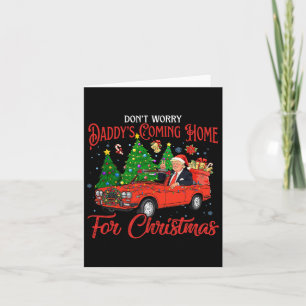 Don't Worry Daddys Coming Home For Christmas Trump Card