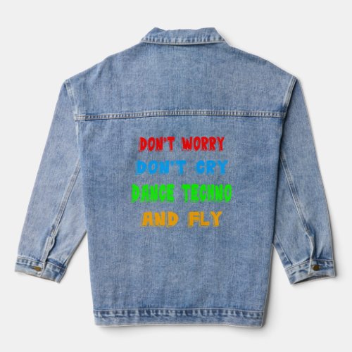 Dont Worry Dont Cry Dance Techno And Fly Rave Mu Denim Jacket
