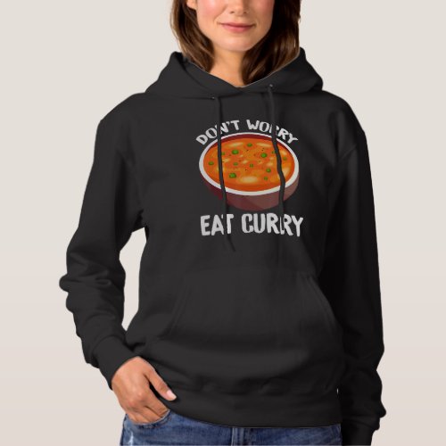 Dont Worry Eat Curry Indian  Foodie T Hoodie