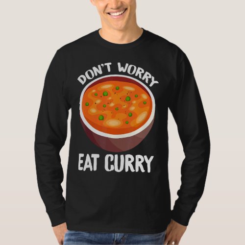 Dont Worry Eat Curry Indian  Foodie T T_Shirt