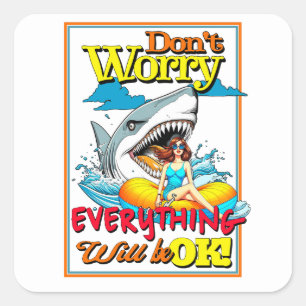 DON'T WORRY EVERYTHINK WILL BE OK! SHARK AND GIRL SQUARE STICKER