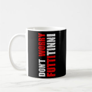 Don'T Worry Futtitinni Sicilian Word Sicily Sicili Coffee Mug