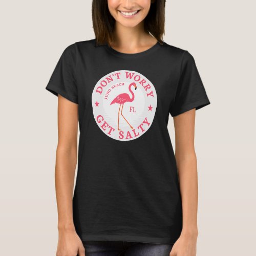 Dont Worry Get Salty Juno Beach Fl Summer Flamingo T_Shirt