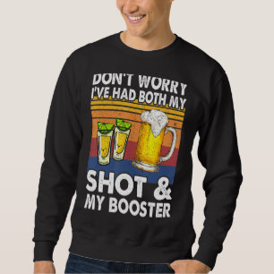 Don't Worry Had Both My Shots And Booster Tequila Sweatshirt