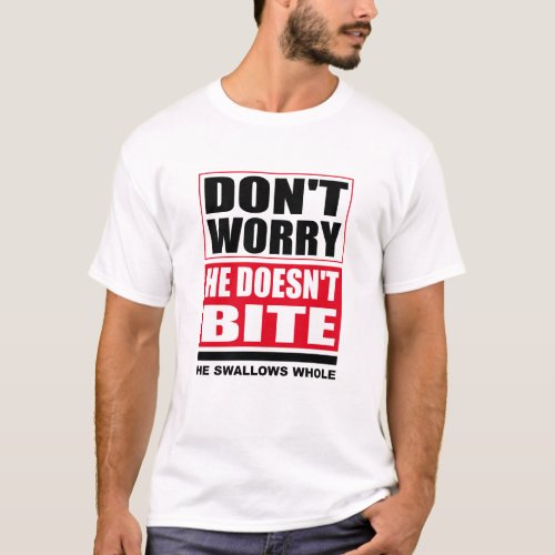 Dont worry he doesnt bite Dog Funny Saying T_Shirt