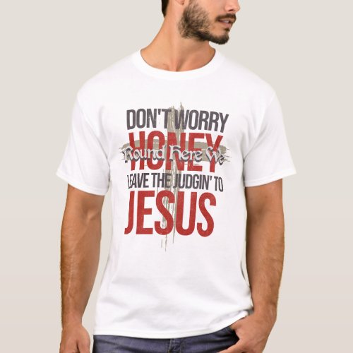 Dont worry honey T_Shirt