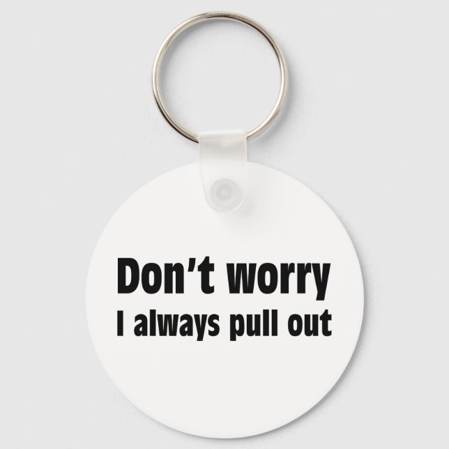 Don't Worry I Always Pull Out Keychain (Front)