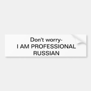 Don't worry I am pro russian bumper sticker