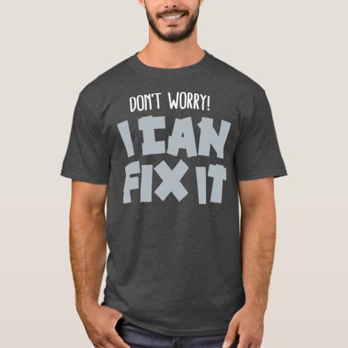 Dont worry I can fix it Duct tape 1  T_Shirt