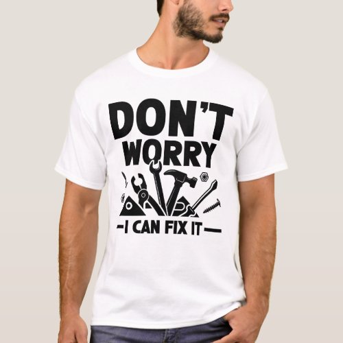 Dont Worry I Can Fix It T_Shirt