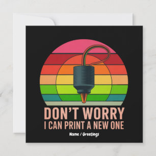 Don't Worry I Can Print a New One Funny 3D Printer Invitation