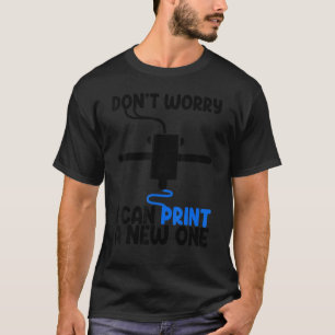 Don't Worry I Can Print A New One  Women 3D printi T-Shirt