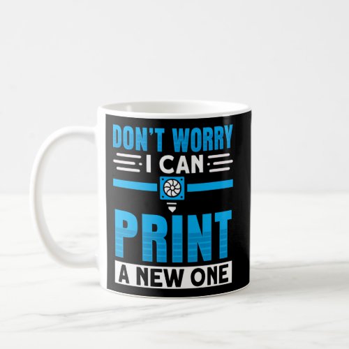 DonT Worry I Can Print New One Machinist 3D Print Coffee Mug