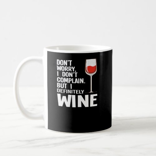 Dont Worry I Dont Complain Wine Wine Drinker Dri Coffee Mug