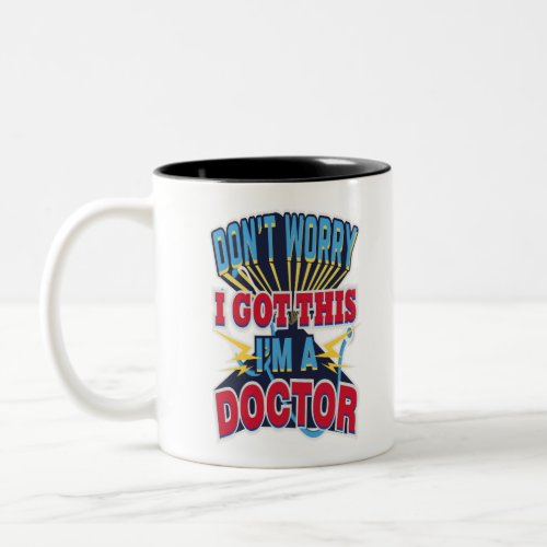 Dont Worry I Got This Im A Doctor Two_Tone Coffee Mug