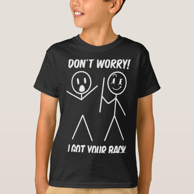 Dont Worry I Got Your Back Funny Stick People Quot T-Shirt (Front)