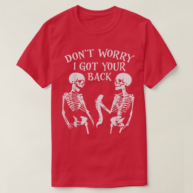Don't Worry I Got Your Back, I Got Your Back, Skel T-Shirt (Design Front)