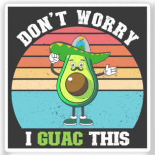 Don't Worry I Guac This Vegetarian Mexican Avocado Sticker