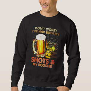 Don't Worry I Had Both My Shots & My Booster Tequi Sweatshirt