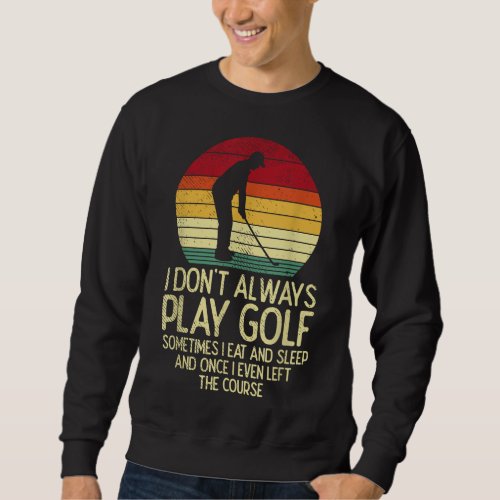 Dont Worry I Had My Golf Shots Funny Parody Sweatshirt
