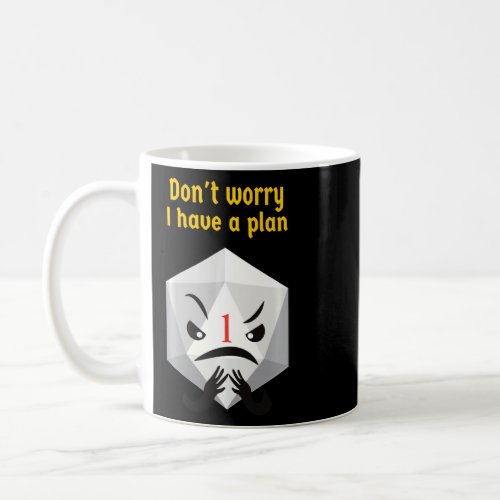 Dont Worry I Have A Plan Crit Fail  1  Coffee Mug