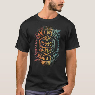 Don't Worry I Have A Plan, D 20 Dice, RPG Dungeon  T-Shirt