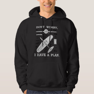 Don't Worry, I Have A Plan. Funny Airplane Model P Hoodie