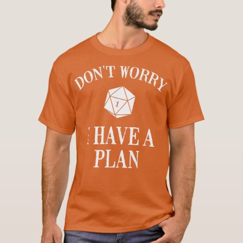 Dont Worry I Have A Plan Role Playing Game D20 Gam T_Shirt
