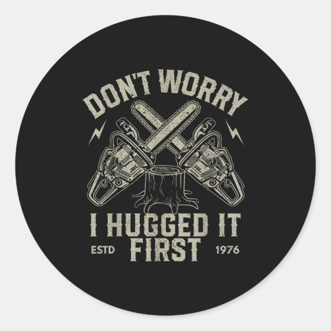 Dont Worry I Hugged It First Funny Lumberjack Logg Classic Round Sticker (Front)