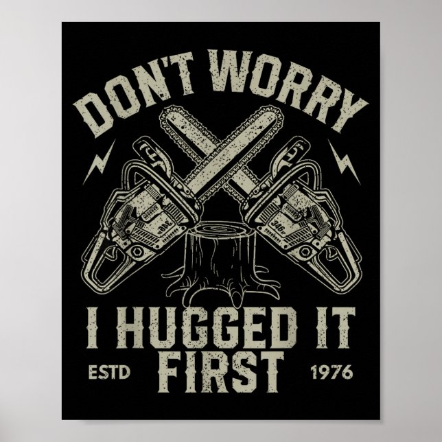 Dont Worry I Hugged It First Funny Lumberjack Logg Poster (Front)