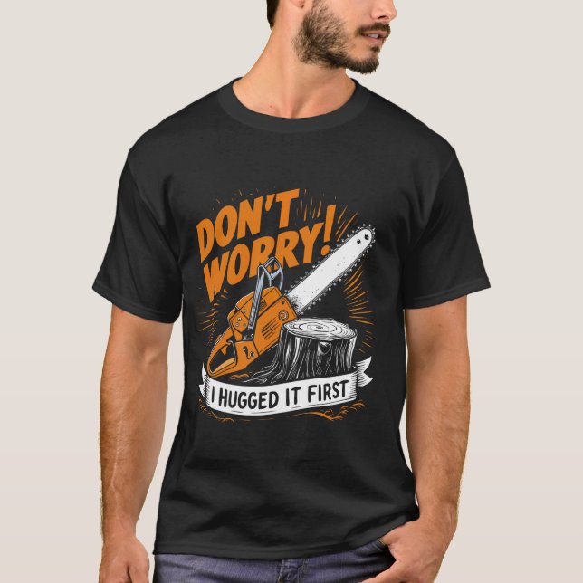 Don't Worry I Hugged It First Lumberjack 2 T-Shirt (Front)