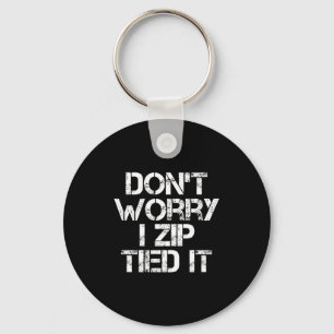 Don't Worry I Zip Tied It, Funny Car Guy Gift Keychain