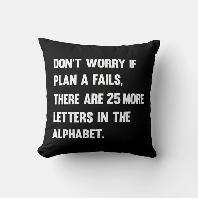 Don't Worry If Plan A Fails.. | Humor Throw Pillow (Front)