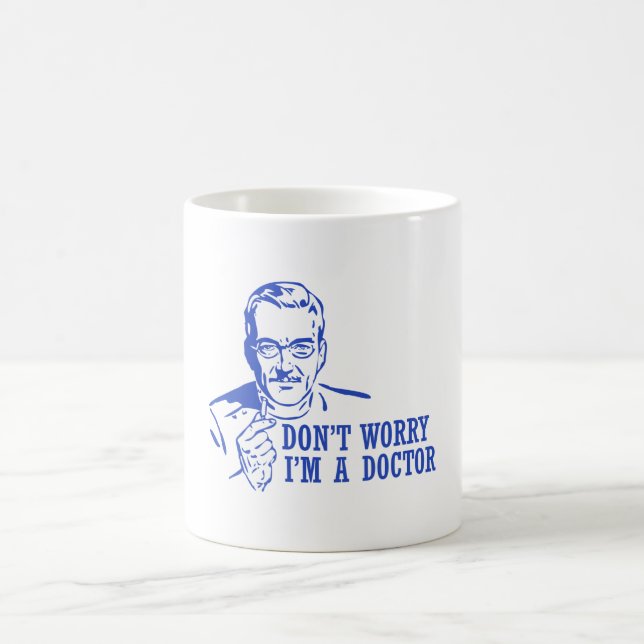 Don't Worry I'm A Doctor Coffee Mug (Center)