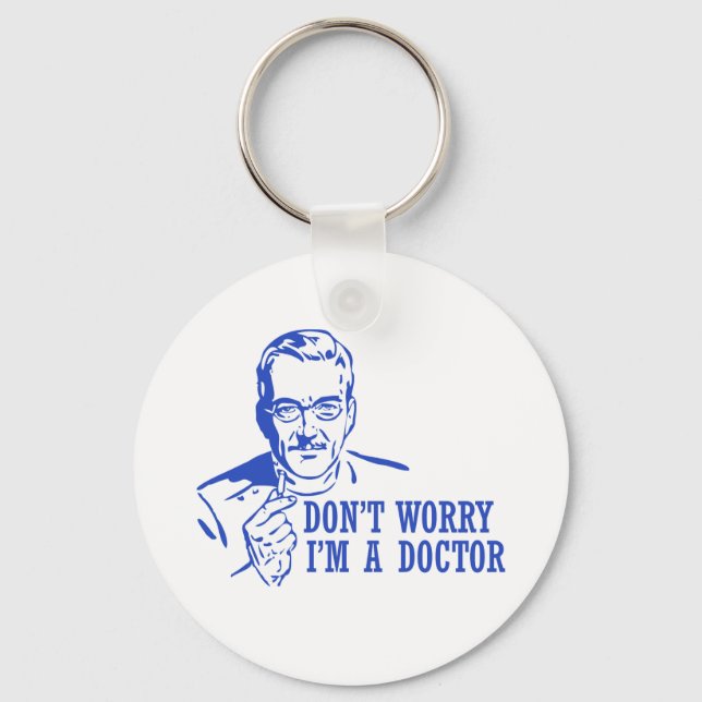 Don't Worry I'm A Doctor Keychain (Front)