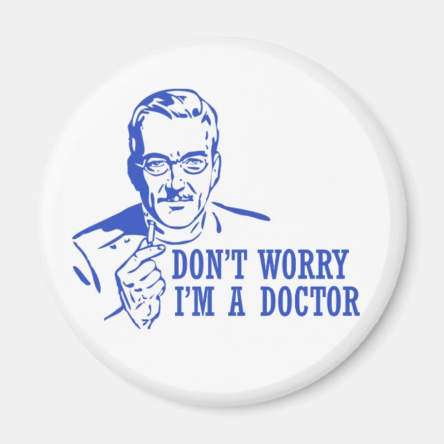 Don't Worry I'm A Doctor Magnet (Front)