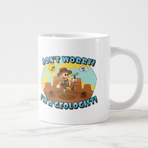 Don't Worry! I'm a Geologist! Giant Coffee Mug