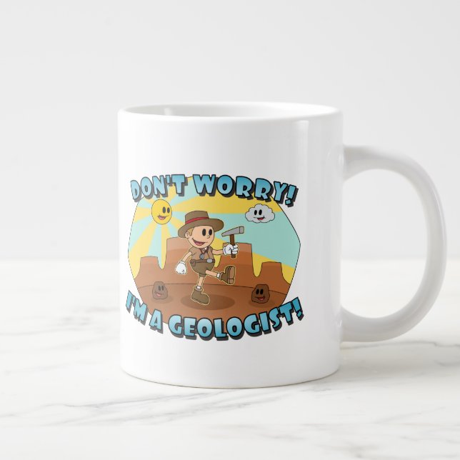 Don't Worry! I'm a Geologist! Giant Coffee Mug (Right)