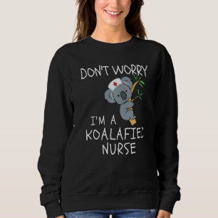 Don't Worry I'm A Koalafied Nurse Koala Nurse Sweatshirt