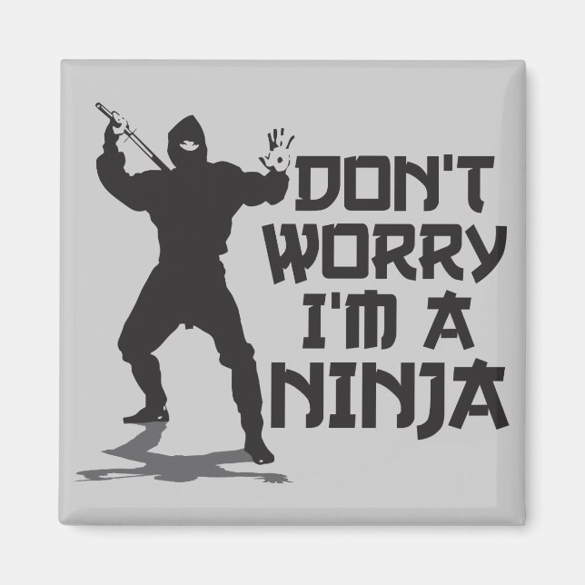 Don't Worry I'm A Ninja Magnet (Front)