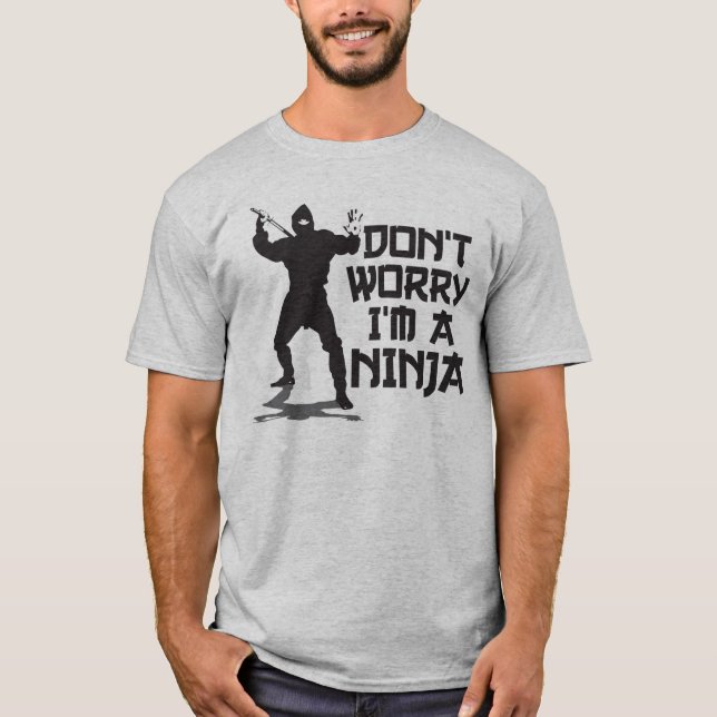 Don't Worry I'm A Ninja T-Shirt (Front)