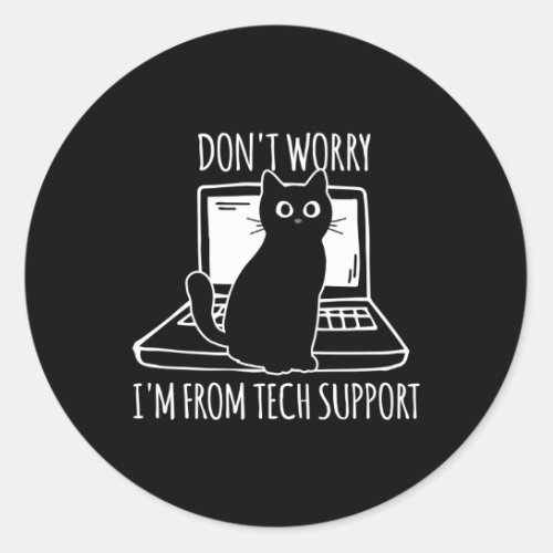 DonT Worry IM From Tech Support Cat Classic Round Sticker