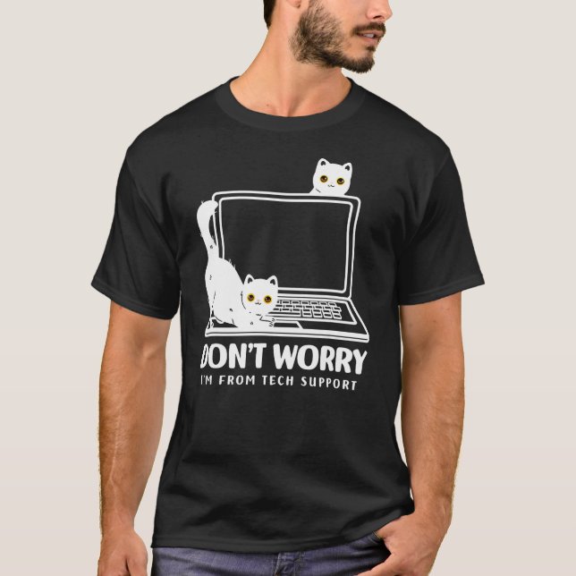 don't worry i'm from tech support cat T-Shirt (Front)