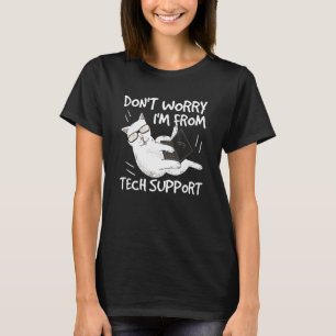 Don't Worry I'm From Tech Support Funny Cat 1 T-Shirt