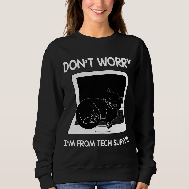 Don't Worry I'm From Tech Support, Funny Cat Gift Sweatshirt (Front)